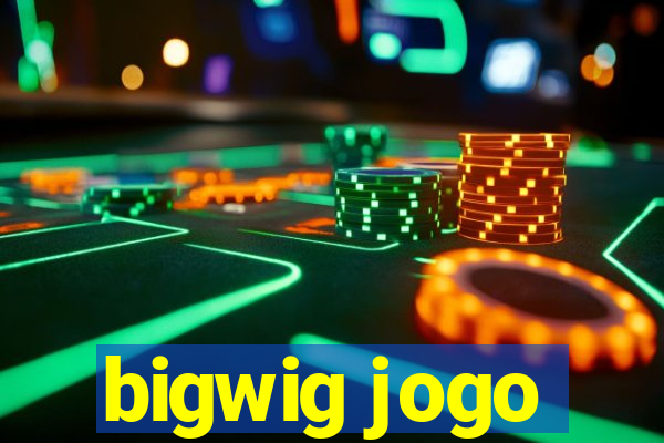 bigwig jogo